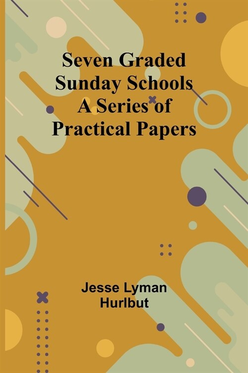 Seven Graded Sunday Schools: A Series of Practical Papers (Paperback)