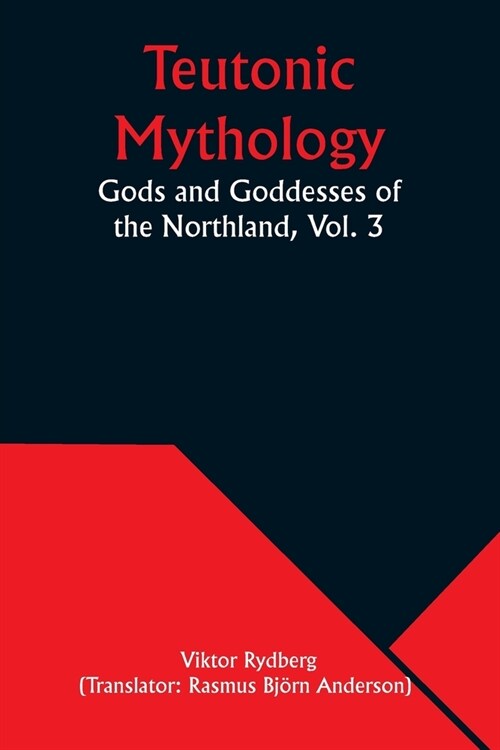 Teutonic Mythology: Gods and Goddesses of the Northland, Vol. 3 (Paperback)