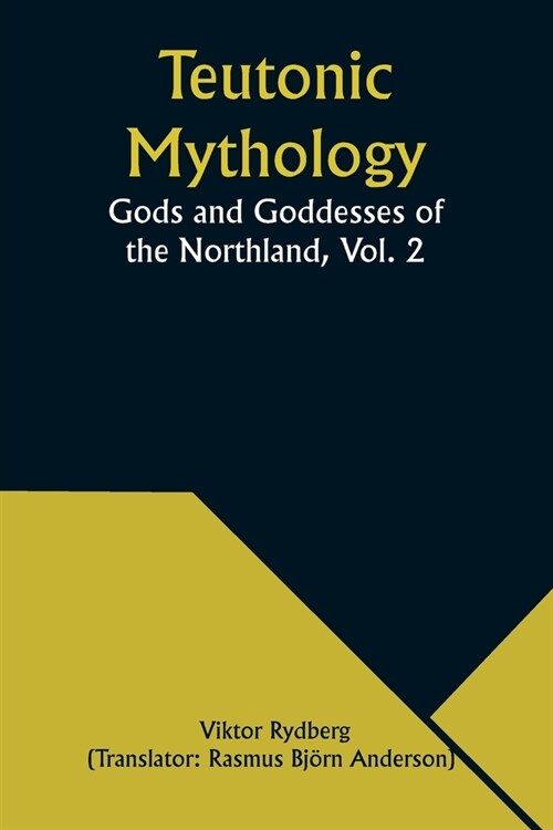 Teutonic Mythology: Gods and Goddesses of the Northland, Vol. 2 (Paperback)