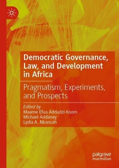 Democratic Governance, Law, and Development in Africa: Pragmatism, Experiments, and Prospects (Paperback, 2022)