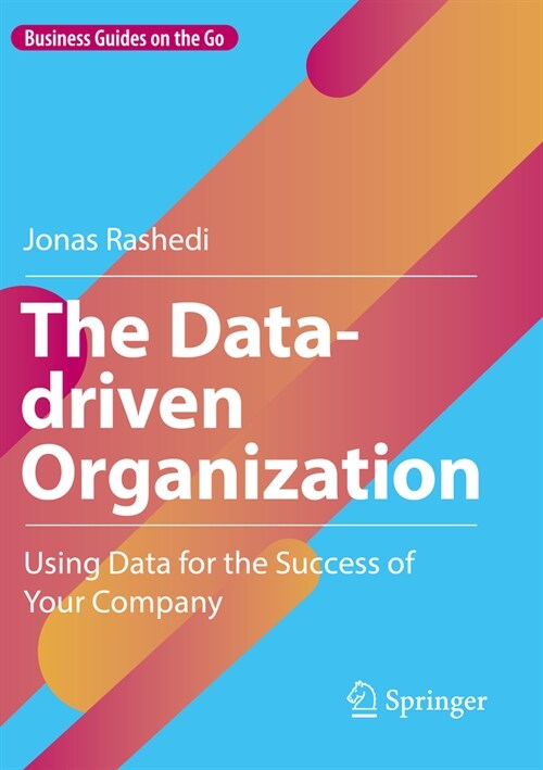 The Data-Driven Organization: Using Data for the Success of Your Company (Paperback, 2023)