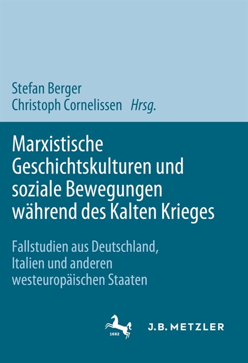 Marxistische Geschichtskulturen Und Soziale Bewegungen W?rend Des Kalten Krieges: Fallstudien Aus Deutschland, Italien Und Anderen Westeurop?schen S (Hardcover, 1. Aufl. 2024)