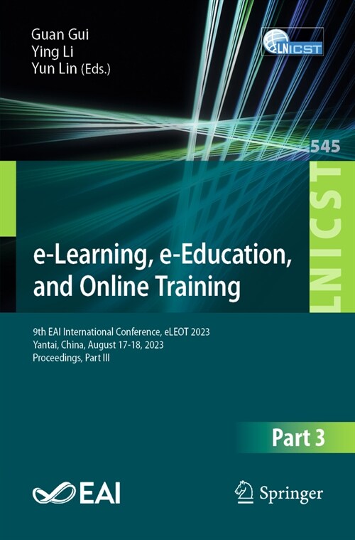 E-Learning, E-Education, and Online Training: 9th Eai International Conference, Eleot 2023, Yantai, China, August 17-18, 2023, Proceedings, Part III (Paperback, 2024)