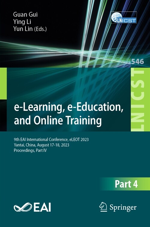 E-Learning, E-Education, and Online Training: 9th Eai International Conference, Eleot 2023, Yantai, China, August 17-18, 2023, Proceedings, Part IV (Paperback, 2024)