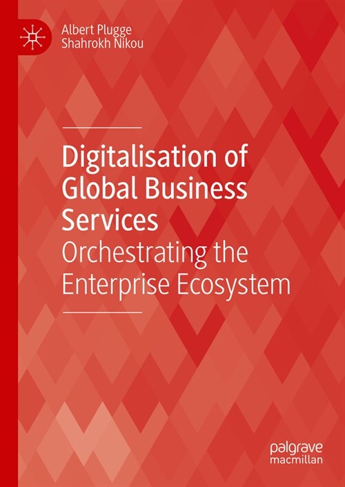 Digitalisation of Global Business Services: Orchestrating the Enterprise Ecosystem (Hardcover, 2024)