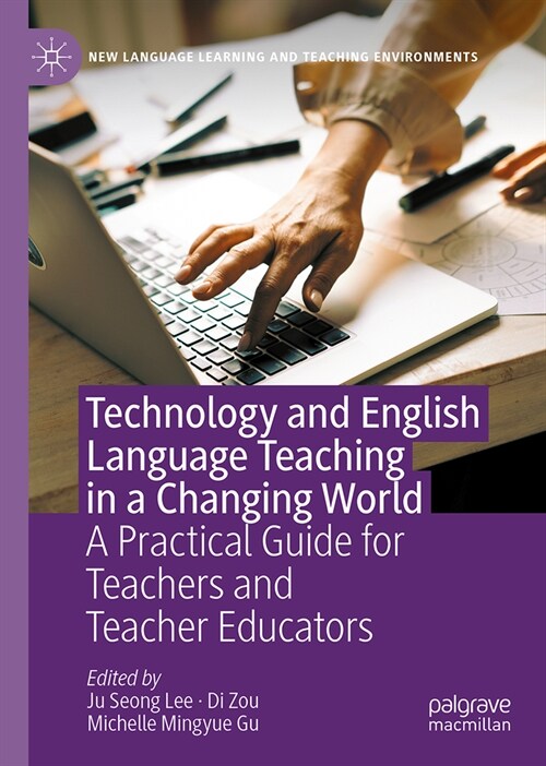 Technology and English Language Teaching in a Changing World: A Practical Guide for Teachers and Teacher Educators (Hardcover, 2024)