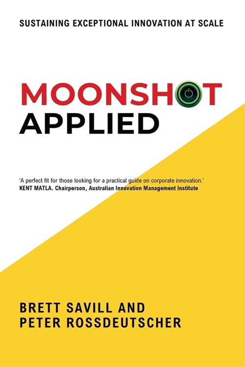 Moonshot Applied: Sustaining Exceptional Innovation at Scale (Paperback)