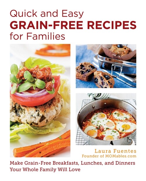 Quick and Easy Grain-Free Recipes for Families: Allergy-Friendly Meals Everyone at the Table Will Love (Paperback)