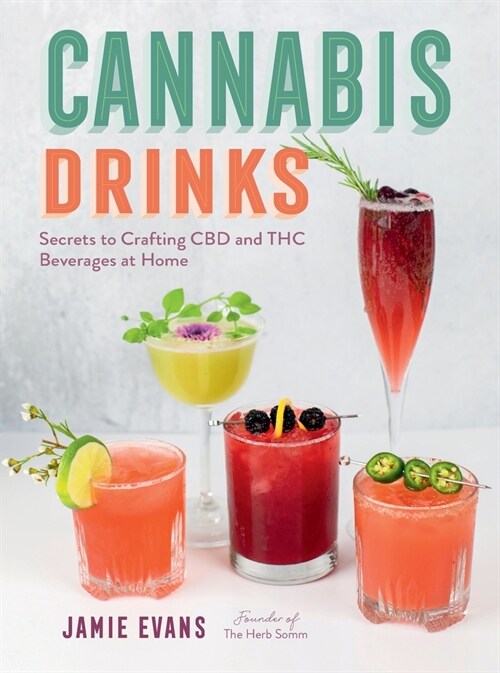 Cannabis Drinks: Secrets to Crafting CBD and THC Beverages at Home (Paperback)