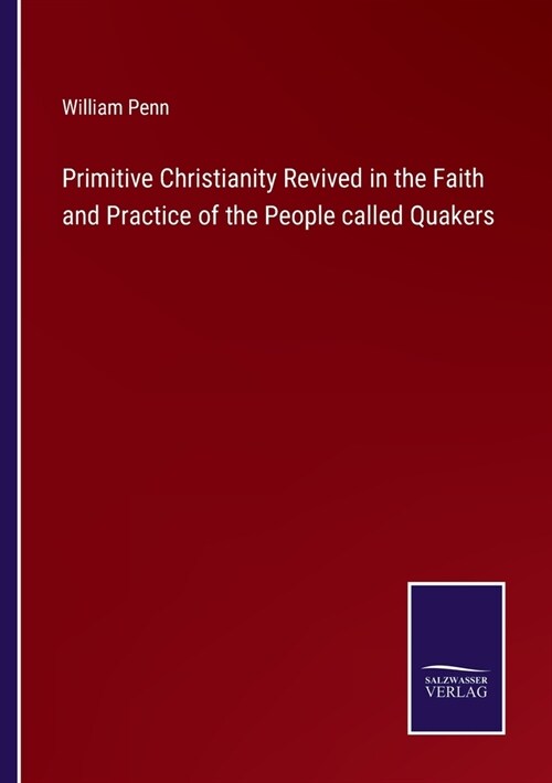 Primitive Christianity Revived in the Faith and Practice of the People called Quakers (Paperback)