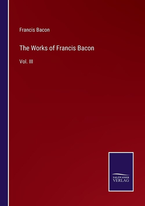 The Works of Francis Bacon: Vol. III (Paperback)