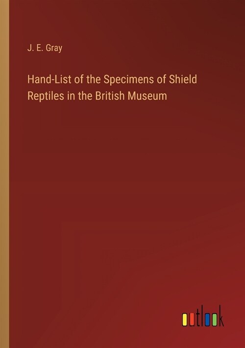 Hand-List of the Specimens of Shield Reptiles in the British Museum (Paperback)