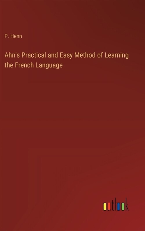 Ahns Practical and Easy Method of Learning the French Language (Hardcover)