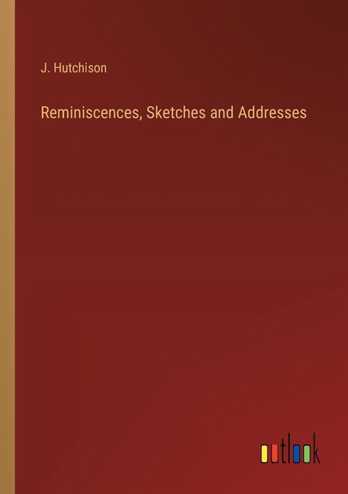 Reminiscences, Sketches and Addresses (Paperback)