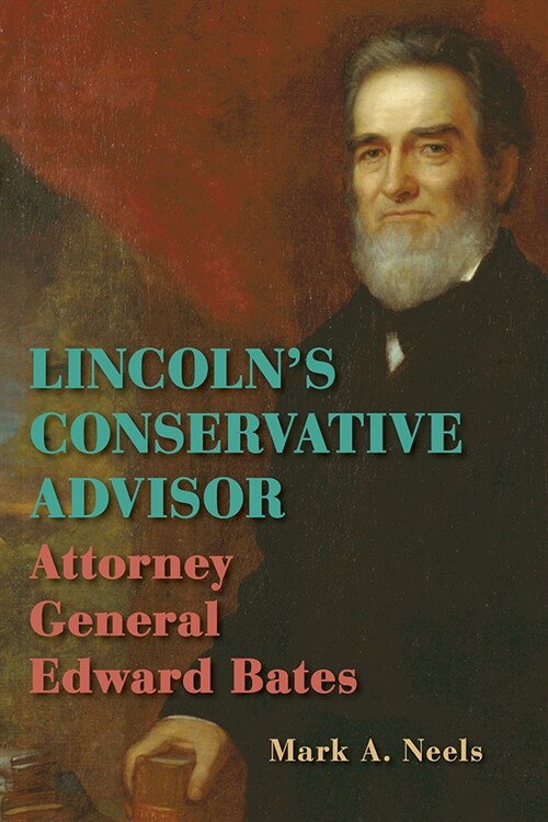 Lincolns Conservative Advisor: Attorney General Edward Bates (Paperback)