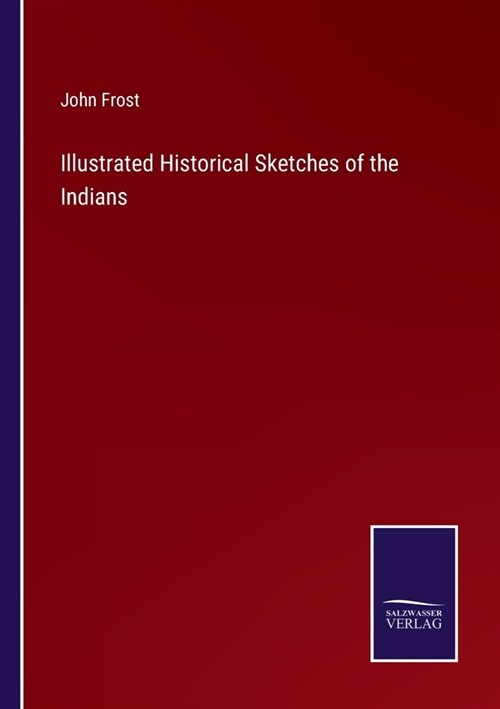 Illustrated Historical Sketches of the Indians (Paperback)