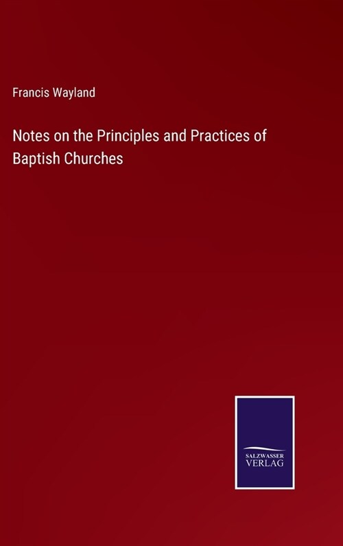 Notes on the Principles and Practices of Baptish Churches (Hardcover)