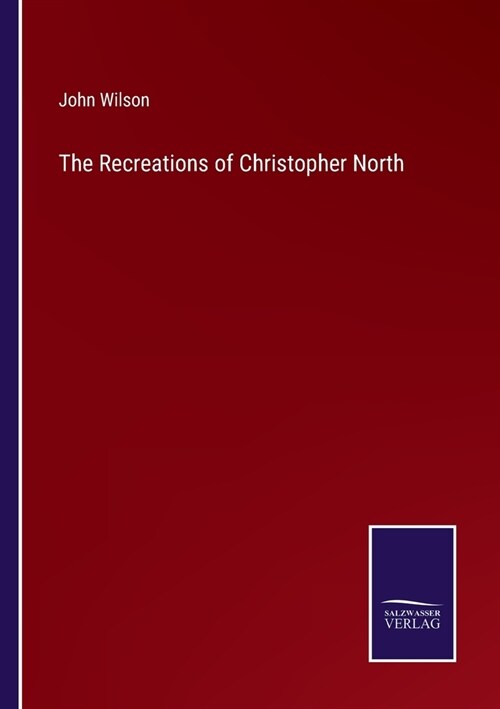 The Recreations of Christopher North (Paperback)