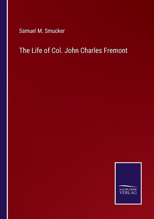 The Life of Col. John Charles Fremont (Paperback)