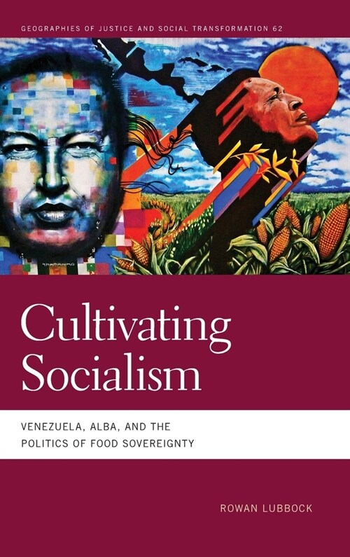 Cultivating Socialism: Venezuela, Alba, and the Politics of Food Sovereignty (Hardcover)