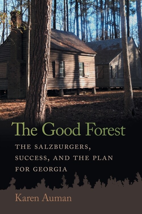 Good Forest: The Salzburgers, Success, and the Plan for Georgia (Paperback)