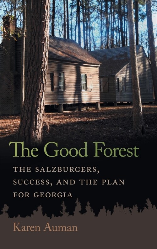 Good Forest: The Salzburgers, Success, and the Plan for Georgia (Hardcover)