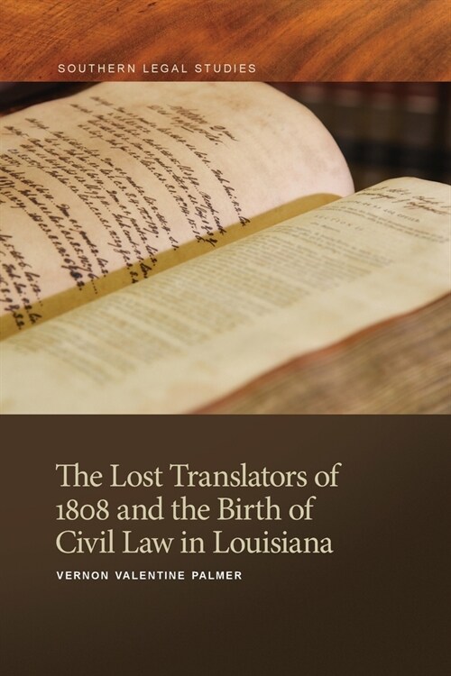 Lost Translators of 1808 and the Birth of Civil Law in Louisiana (Paperback)
