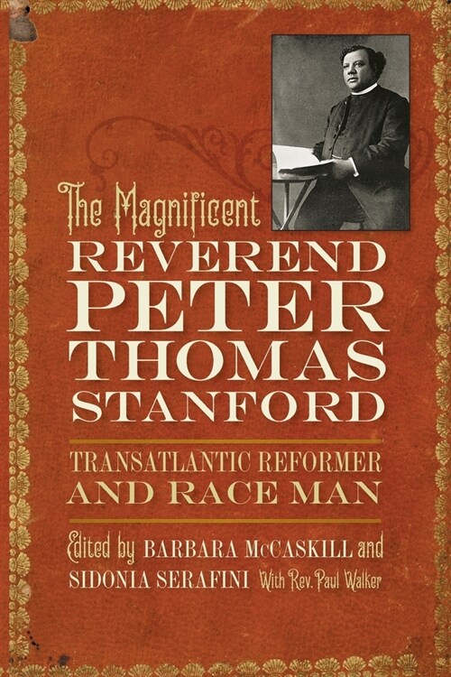 Magnificent Reverend Peter Thomas Stanford, Transatlantic Reformer and Race Man (Paperback)