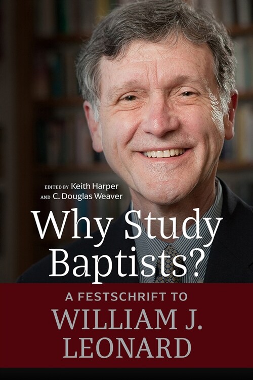 Why Study Baptists?: A Festschrift to Bill J. Leonard (Paperback)
