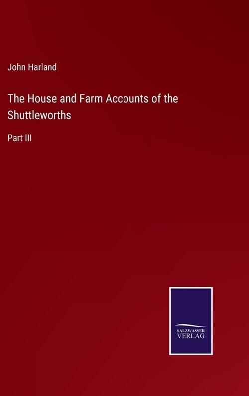 The House and Farm Accounts of the Shuttleworths: Part III (Hardcover)