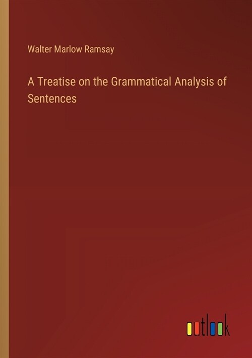 A Treatise on the Grammatical Analysis of Sentences (Paperback)