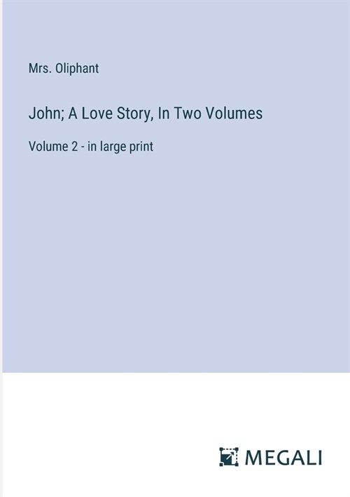 John; A Love Story, In Two Volumes: Volume 2 - in large print (Paperback)