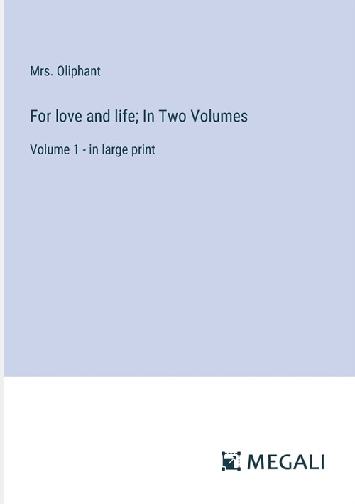 For love and life; In Two Volumes: Volume 1 - in large print (Paperback)