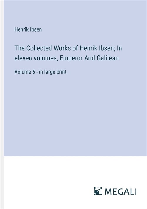 The Collected Works of Henrik Ibsen; In eleven volumes, Emperor And Galilean: Volume 5 - in large print (Paperback)