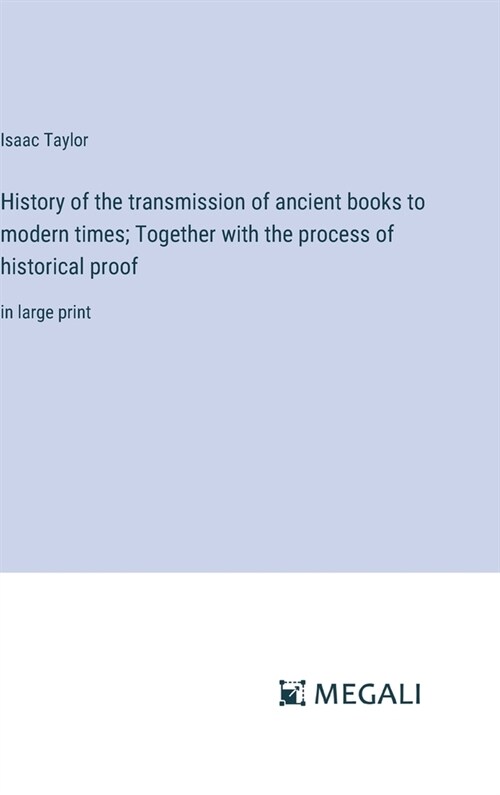 History of the transmission of ancient books to modern times; Together with the process of historical proof: in large print (Hardcover)