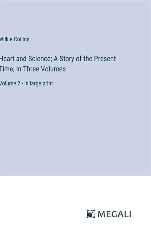 Heart and Science; A Story of the Present Time, In Three Volumes: Volume 2 - in large print (Hardcover)