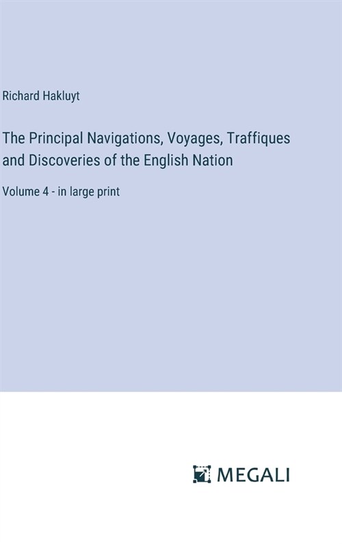 The Principal Navigations, Voyages, Traffiques and Discoveries of the English Nation: Volume 4 - in large print (Hardcover)