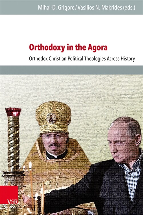 Orthodoxy in the Agora: Orthodox Christian Political Theologies Across History (Hardcover)