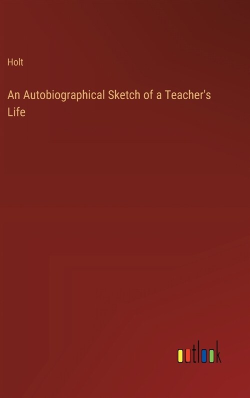 An Autobiographical Sketch of a Teachers Life (Hardcover)