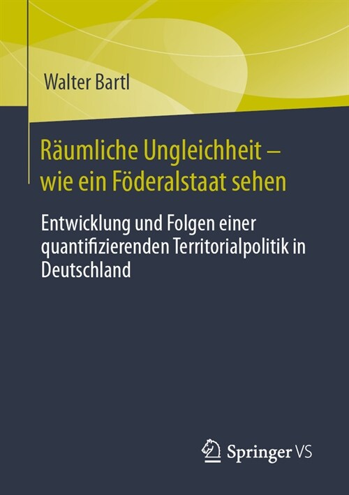 R?mliche Ungleichheit-Wie Ein F?eralstaat Sehen: Entwicklung Und Folgen Einer Quantifizierenden Territorialpolitik in Deutschland (Paperback, 1. Aufl. 2024)