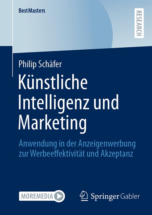K?stliche Intelligenz Und Marketing: Anwendung in Der Anzeigenwerbung Zur Werbeeffektivit? Und Akzeptanz (Paperback, 1. Aufl. 2023)