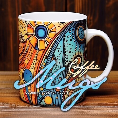 Coffee Mugs Coloring Book for Adults: abstract coffee cups Coloring Book for adults 3D zentangle Mugs Grayscale abstract patterns coloring book (Paperback)