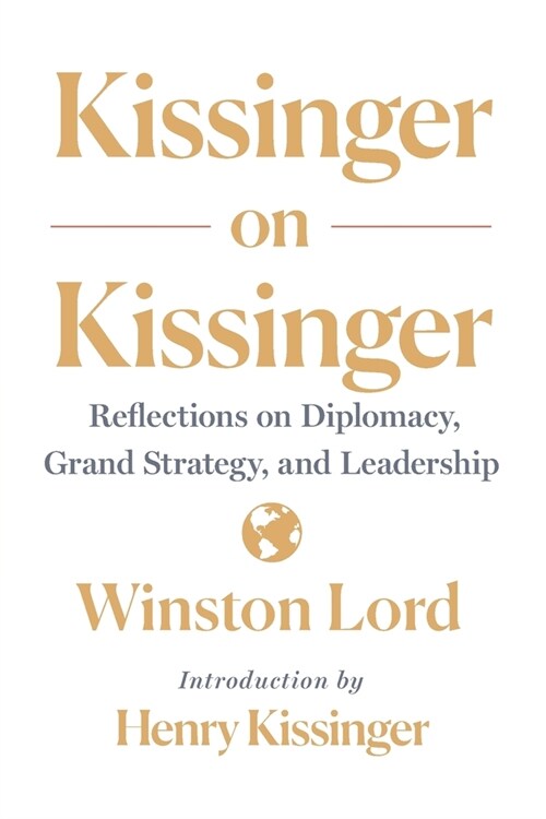 Kissinger on Kissinger: Reflections on Diplomacy, Grand Strategy, and Leadership (Paperback)