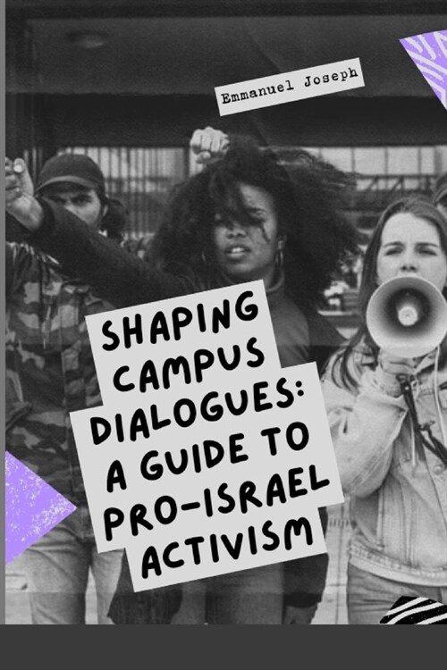 Shaping Campus Dialogues: A Guide to Pro-Israel Activism (Paperback)