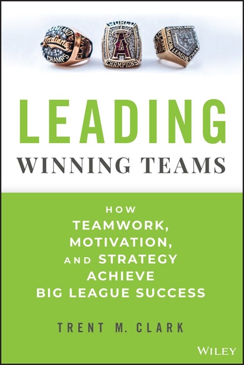 Leading Winning Teams: How Teamwork, Motivation, and Strategy Achieve Big League Success (Hardcover)