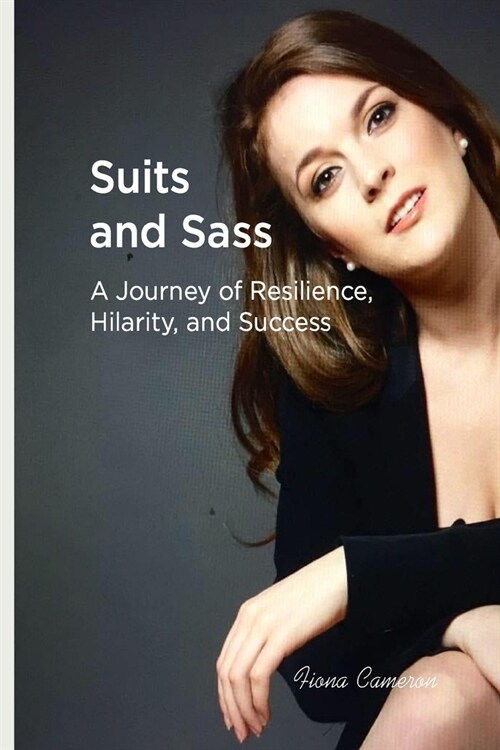 Suits and Sass: A Journey of Resilience, Hilarity, and Success (Paperback)