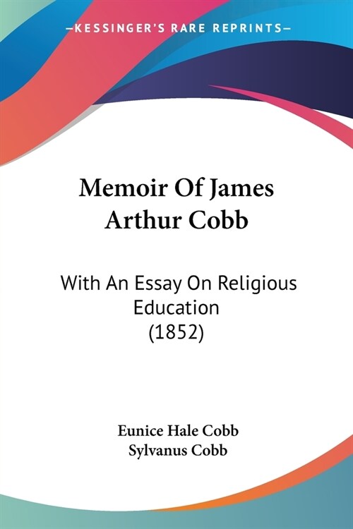 Memoir Of James Arthur Cobb: With An Essay On Religious Education (1852) (Paperback)