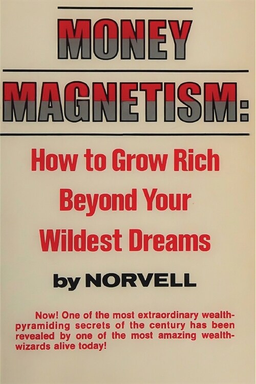 Money Magnetism: How to Grow Rich Beyond Your Wildest Dreams (Paperback)