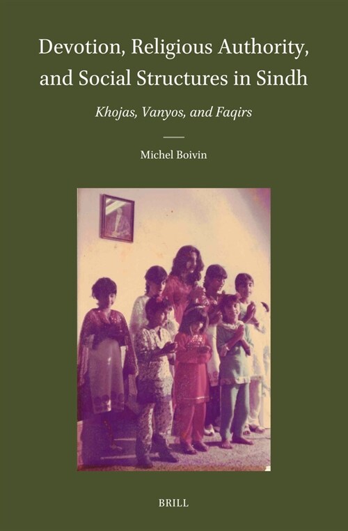 Devotion, Religious Authority, and Social Structures in Sindh: Khojas, Vanyos, and Faqirs (Hardcover)