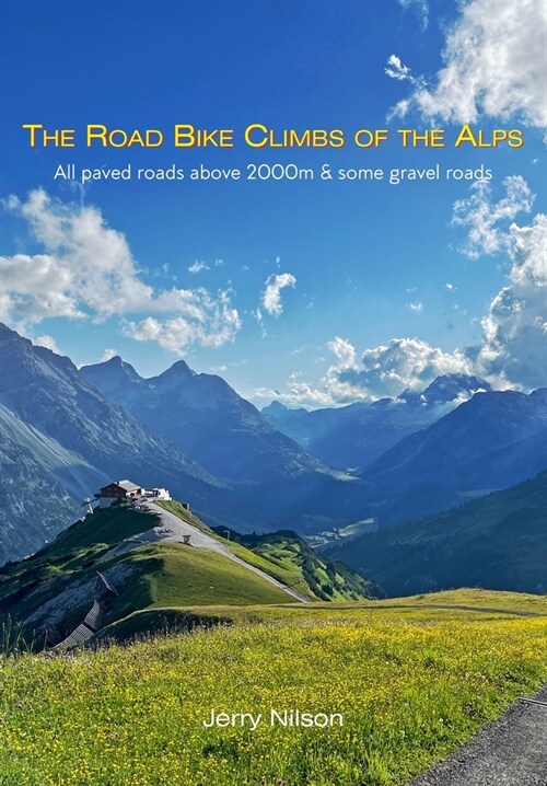 The Road Bike Climbs of the Alps: All paved roads above 2000m & some gravel roads (Paperback)